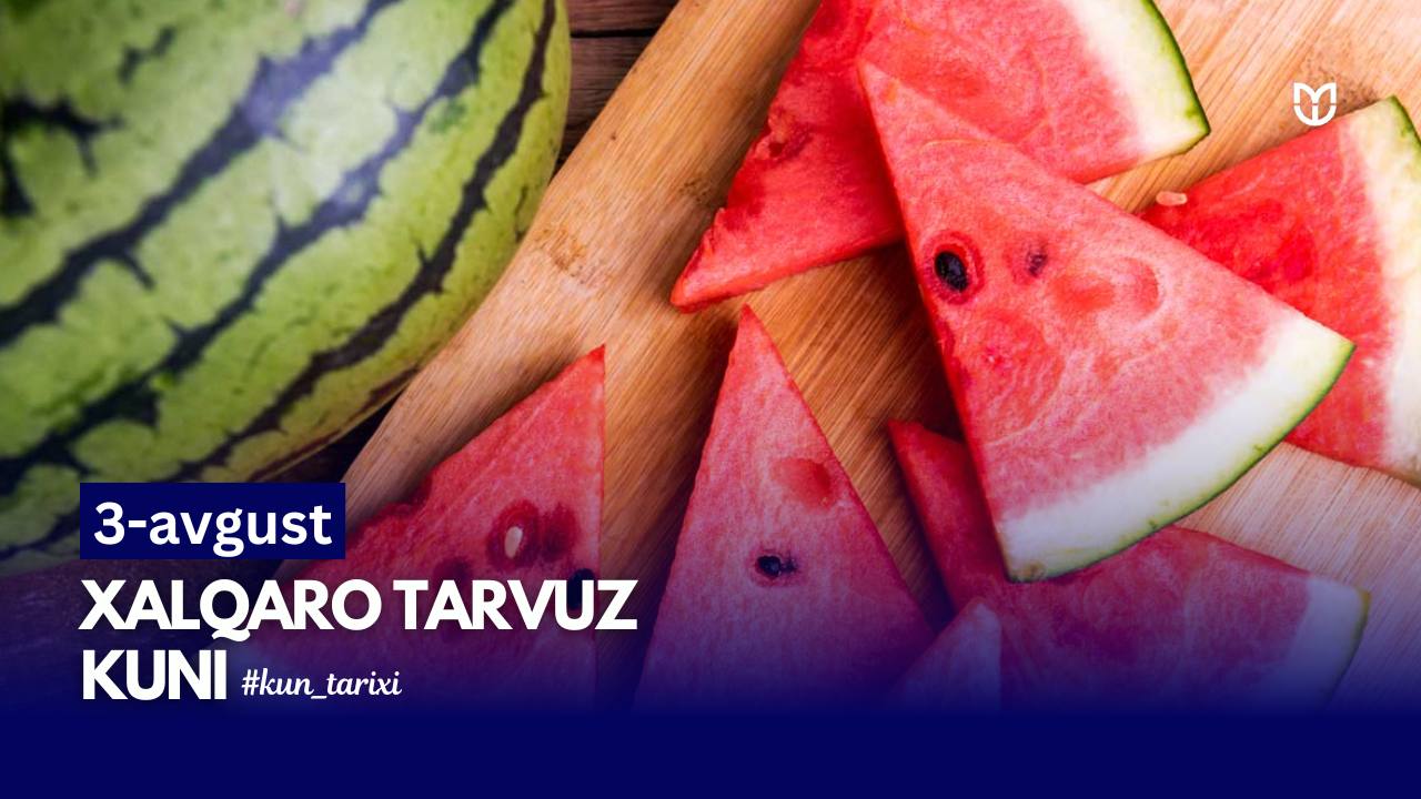 Kunlardan bugun — Xalqaro tarvuz kuni